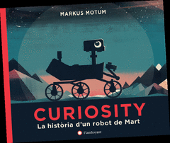 CURIOSITY. LA HISTORIA DE UN ROBOT EXPLORADOR DE MARTE