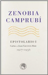 ZENOBIA CAMPRUBI EPISTOLARIO I 1917-1956 CARTAS A JUAN GUERRERO RUIZ
