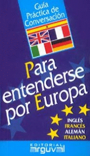 GUIA CONVERSACION PARA ENTENDERSE POR EUROPA. INGLES, FRANCES, ALEMAN, ITALIANO