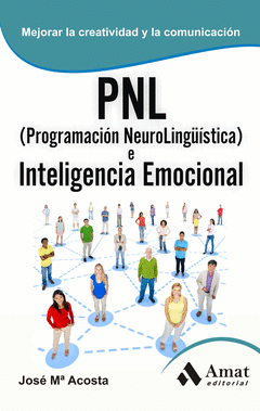 PNL (PROGRAMACION NEUROLINGISTICA) E INTELIGENCIA EMOCIONAL. HABILIDADES PERSONALES PARA CRECER Y C