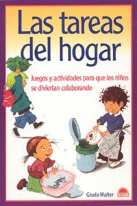 LAS TAREAS DEL HOGAR. JUEGOS Y ACTIVIDADES PARA QUE LOS NI�OS SE DIVIERTAN COLABORANDO