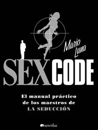 SEX CODE. MANUAL PRACTICO DE LOS MAESTROS DE LA SEDUCCION