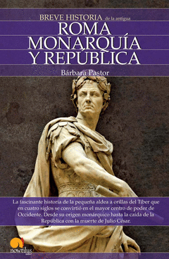 BREVE HISTORIA DE ROMA: MONARQUIA Y LA  REPUBLICA