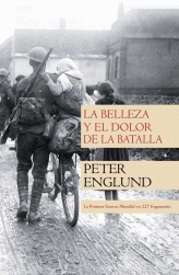 LA BELLEZA Y EL DOLOR DE LA BATALLA PRIMERA GUERRA MUNDIAL EN 227 FRAGMENTOS