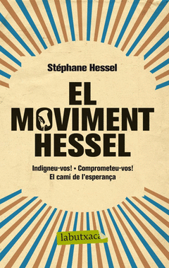 MOVIMENT HESSEL, EL (INDIGNEU-VOS, COMPROMETERU-VOS, EL CAMI DE L'ESPERANÇA)