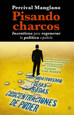PISANDO CHARCOS. INCENTIVOS PARA REGENERAR LA POLITICA ESPA�OLA