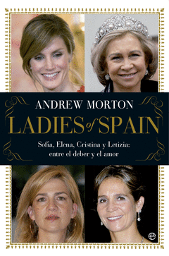 LADIES OF SPAIN. SOFIA, ELENA, CRISTINA Y LETIZIA: ENTRE EL DEBER Y EL AMOR