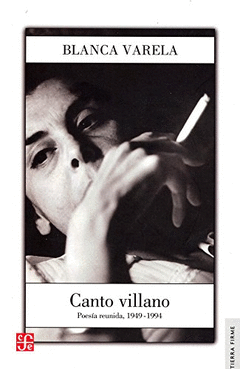 CANTO VILLANO : POES�A REUNIDA, 1949-1994 / BLANCA VARELA.