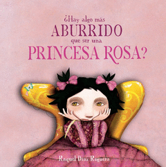 �HAY ALGO M�S ABURRIDO QUE SER UNA PRINCESA ROSA?